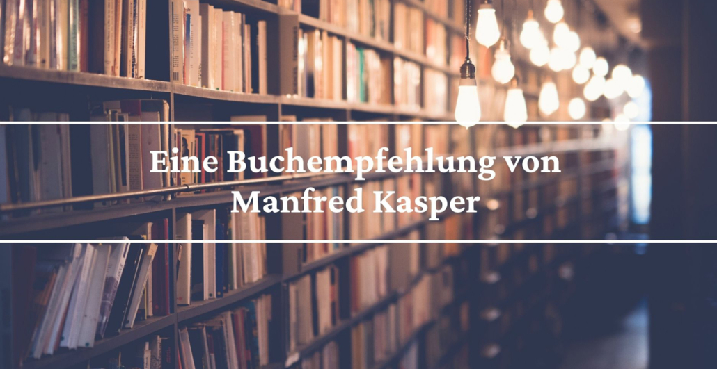 Eine Buchempfehlung von Manfred Kasper